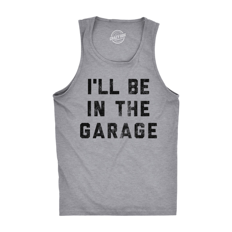 Mens Fitness Tank Ill Be In The Garage Tanktop Funny Car Mechanic Dad Graphic Novelty Shirt Image 1