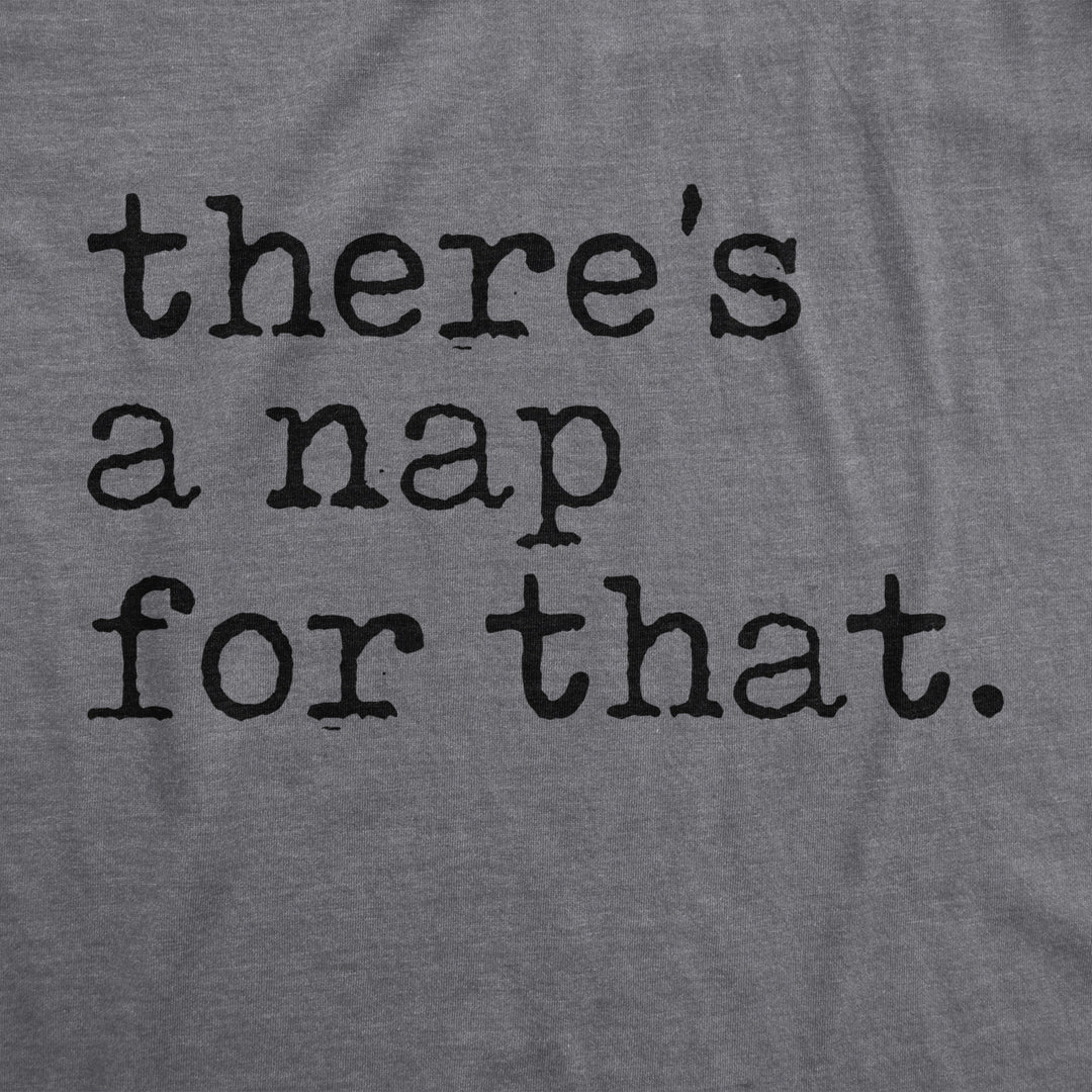 Mens Theres A Nap For That Tshirt Funny Sleep Lazy Tee Image 2