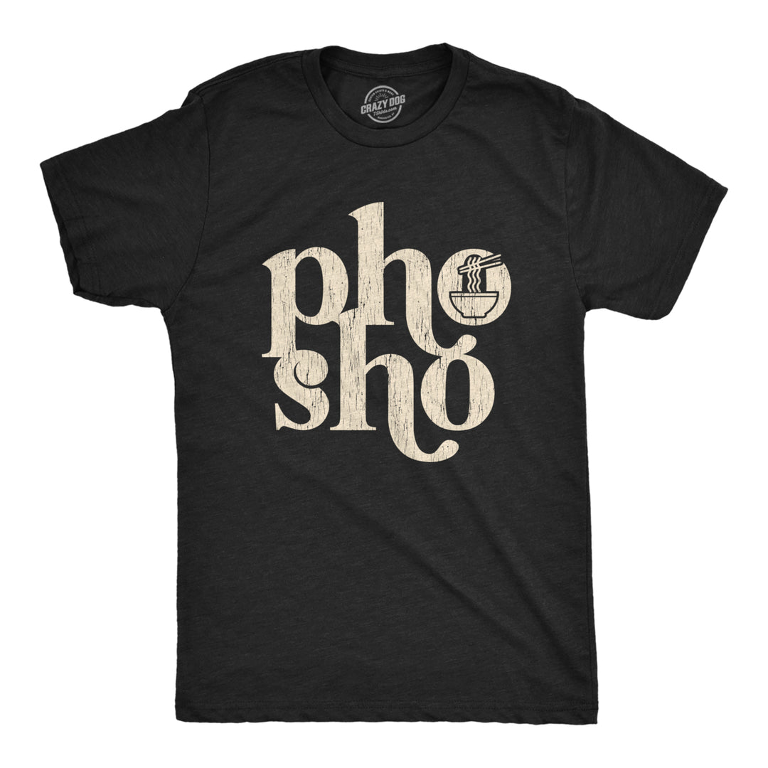 Mens Pho Sho Tshirt Funny For Sure Vietnamese Soup Graphic Noodles Novelty Tee Image 1