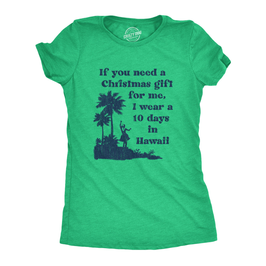 Womens If You Need A Christmas Gift For Me I Wear A 10 Days In Hawaii Tshirt Funny Vacation Tee Image 1