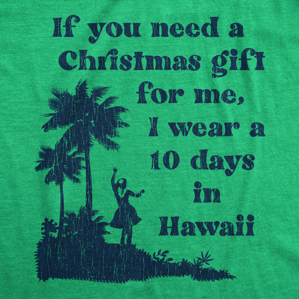 Womens If You Need A Christmas Gift For Me I Wear A 10 Days In Hawaii Tshirt Funny Vacation Tee Image 2