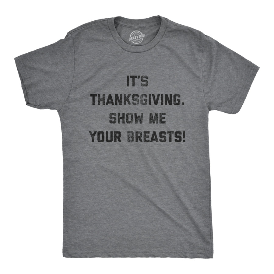 Mens Its Thanksgiving Show Me Your Breasts Tshirt Funny Turkey Day Graphic Tee Image 1