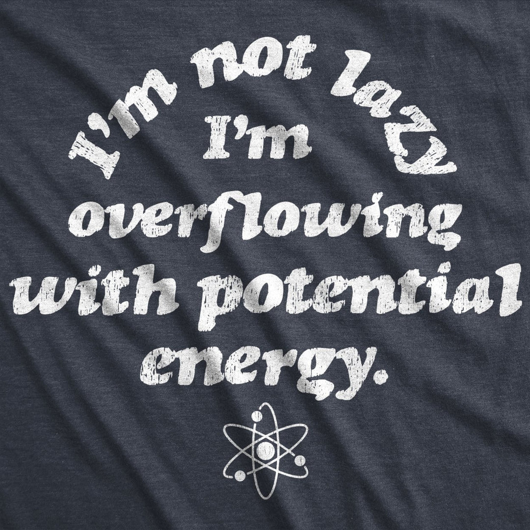 Mens Im Not Lazy Im Overflowing With Potential Energy Tshirt Funny Science Nerdy Graphic Tee Image 2