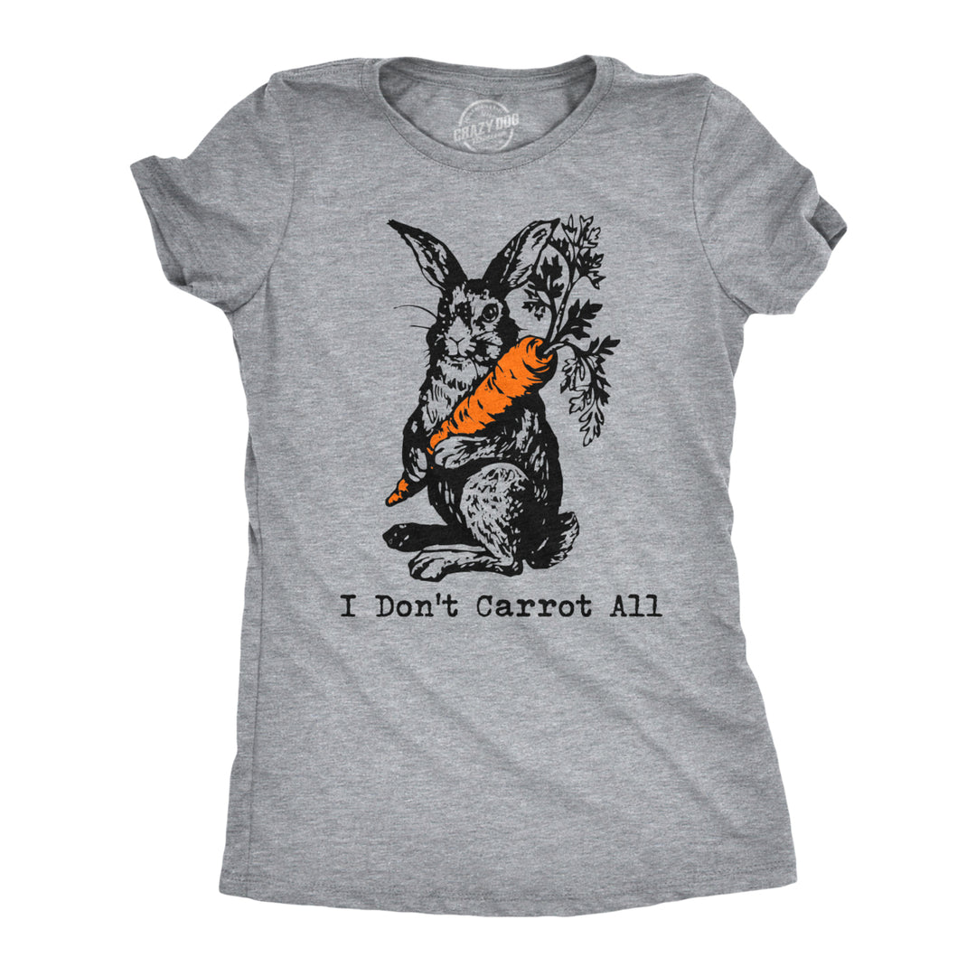 Womens I Dont Carrot All T Shirt Funny Easter Care Pun Bunny Graphic Novelty Tee Image 1