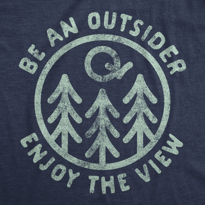 Mens Be An Outsider Enjoy The View Tshirt Funny Nature Outdoors Camping Graphic Tee Image 2