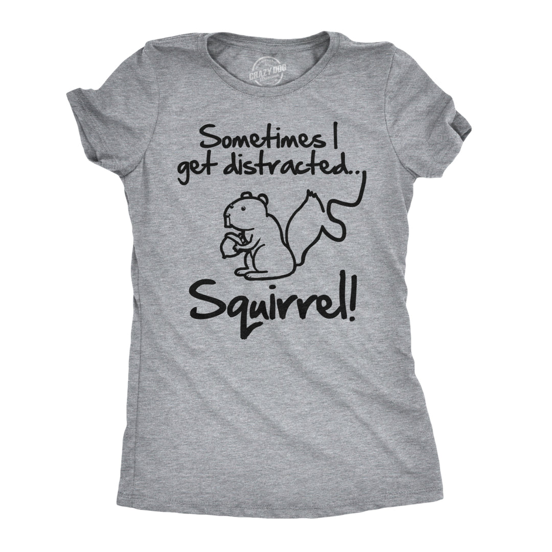 Womens Sometimes I Get Distracted Squirrel T Shirt Funny Animal Novelty Shirt Image 1