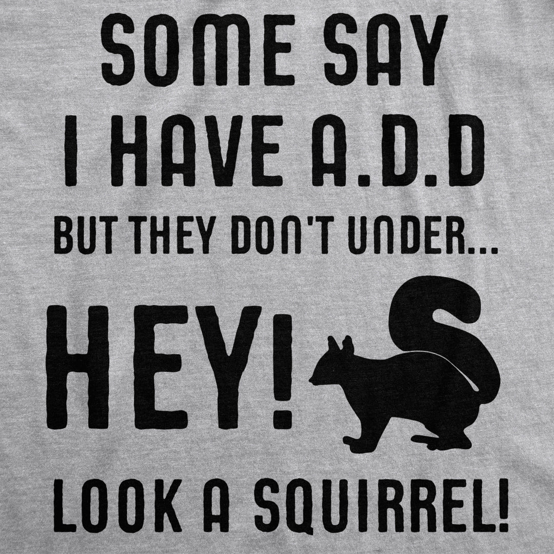 Some People Think I Have ADD But? Hey Look A Squirrel! T-Shirt Wilidlife Tee Image 2