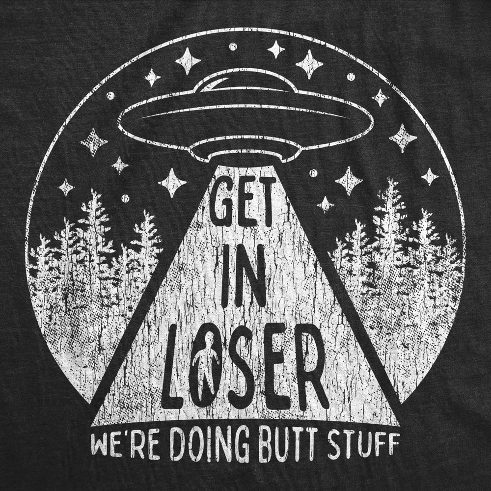 Mens Get In Loser Were Doing Butt Stuff Tshirt Funny Alien Probe Graphic Tee Image 2