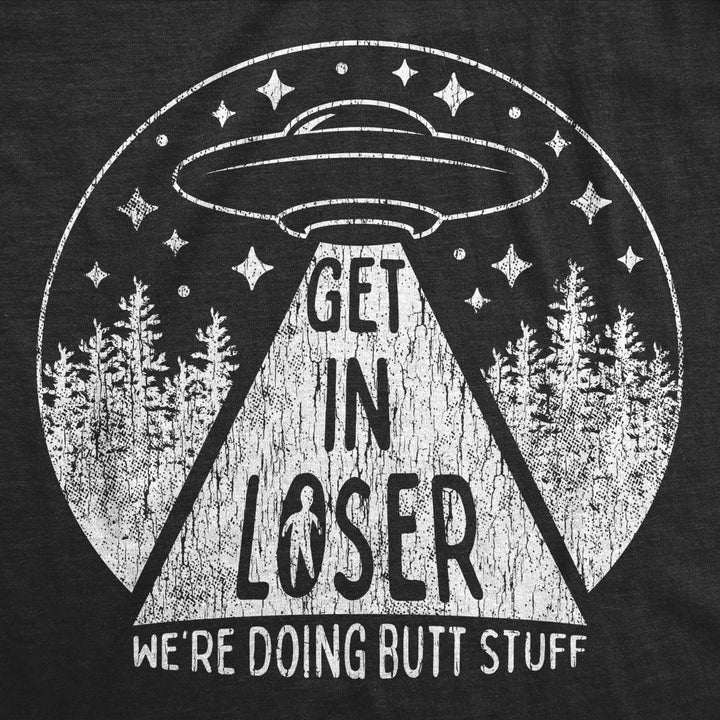 Mens Get In Loser Were Doing Butt Stuff Tshirt Funny Alien Probe Graphic Tee Image 2