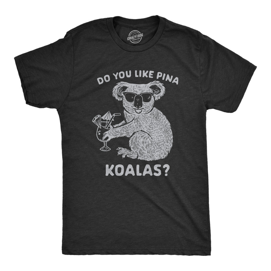 Mens Do You Like Pina Koalas T shirt Funny Vacation Tropical Cruise Graphic Tee Image 1