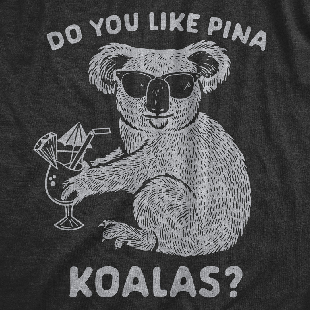 Mens Do You Like Pina Koalas T shirt Funny Vacation Tropical Cruise Graphic Tee Image 2