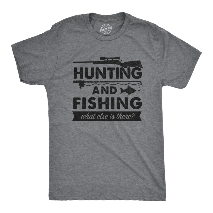 Mens Hunting And Fishing What Else Is There T shirt Funny Gift for Hunter Fish Image 1