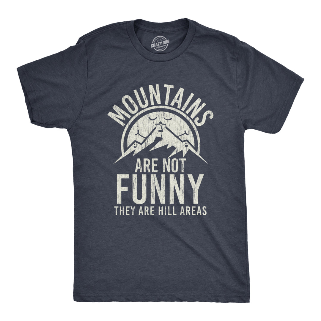 Mens Mountains Are Not Funny They Are Hill Areas Tshirt Funny Hiliarous Dad Joke Tee Image 1