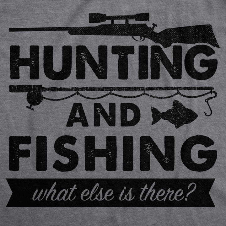 Mens Hunting And Fishing What Else Is There T shirt Funny Gift for Hunter Fish Image 2