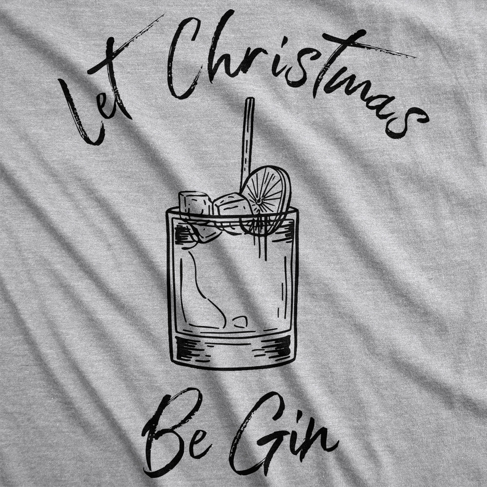 Womens Let Christmas Be Gin Tshirt Funny Holiday Xmas Party Drinking Graphic Tee Image 2