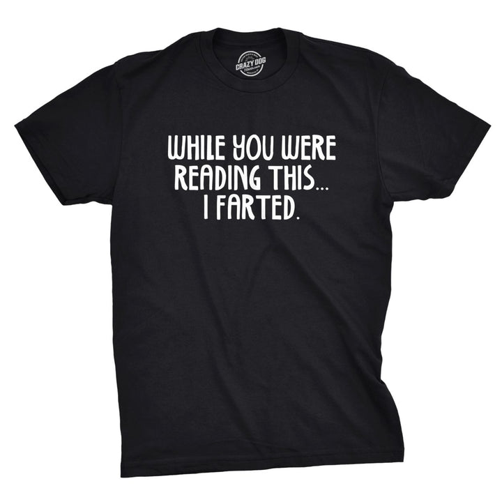 Mens While You Read This I Farted Funny Offensive Farting Humor T shirt Image 1