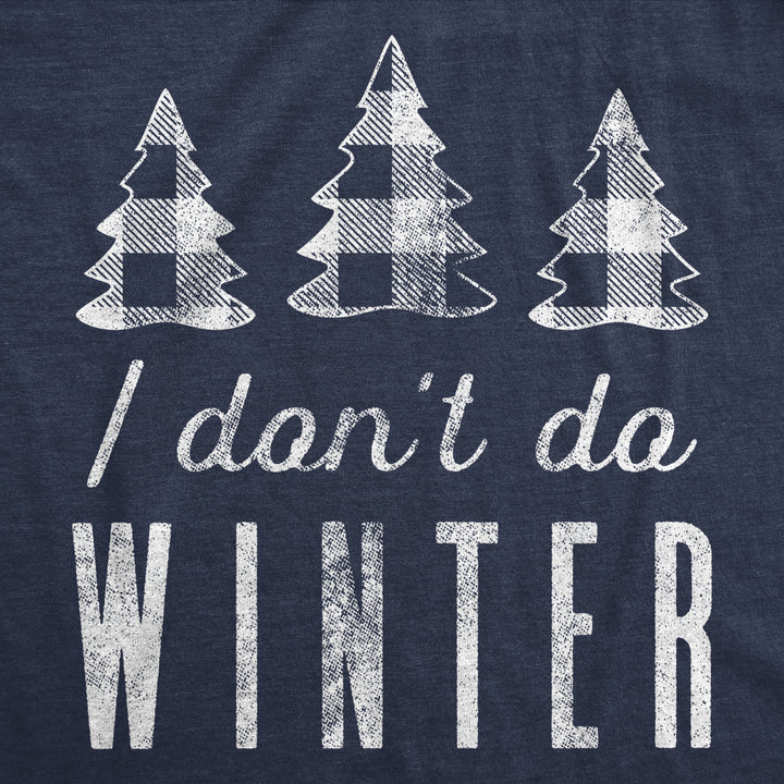 Womens I Dont Do Winter Tshirt Cute Cold Weather Christmas Season Graphic Tee Image 2