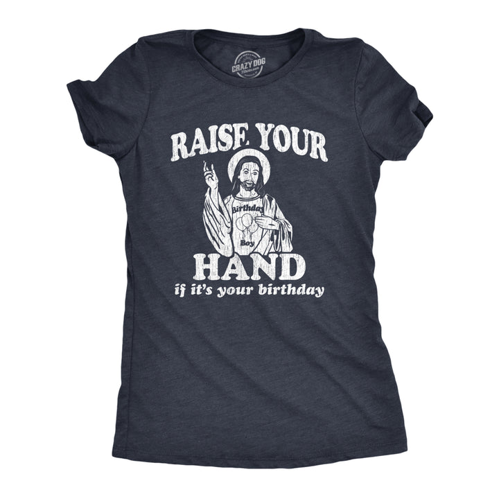 Womens Raise Your Hand If Its Your Birthday Tshirt Funny Jesus Christmas Graphic Tee Image 1