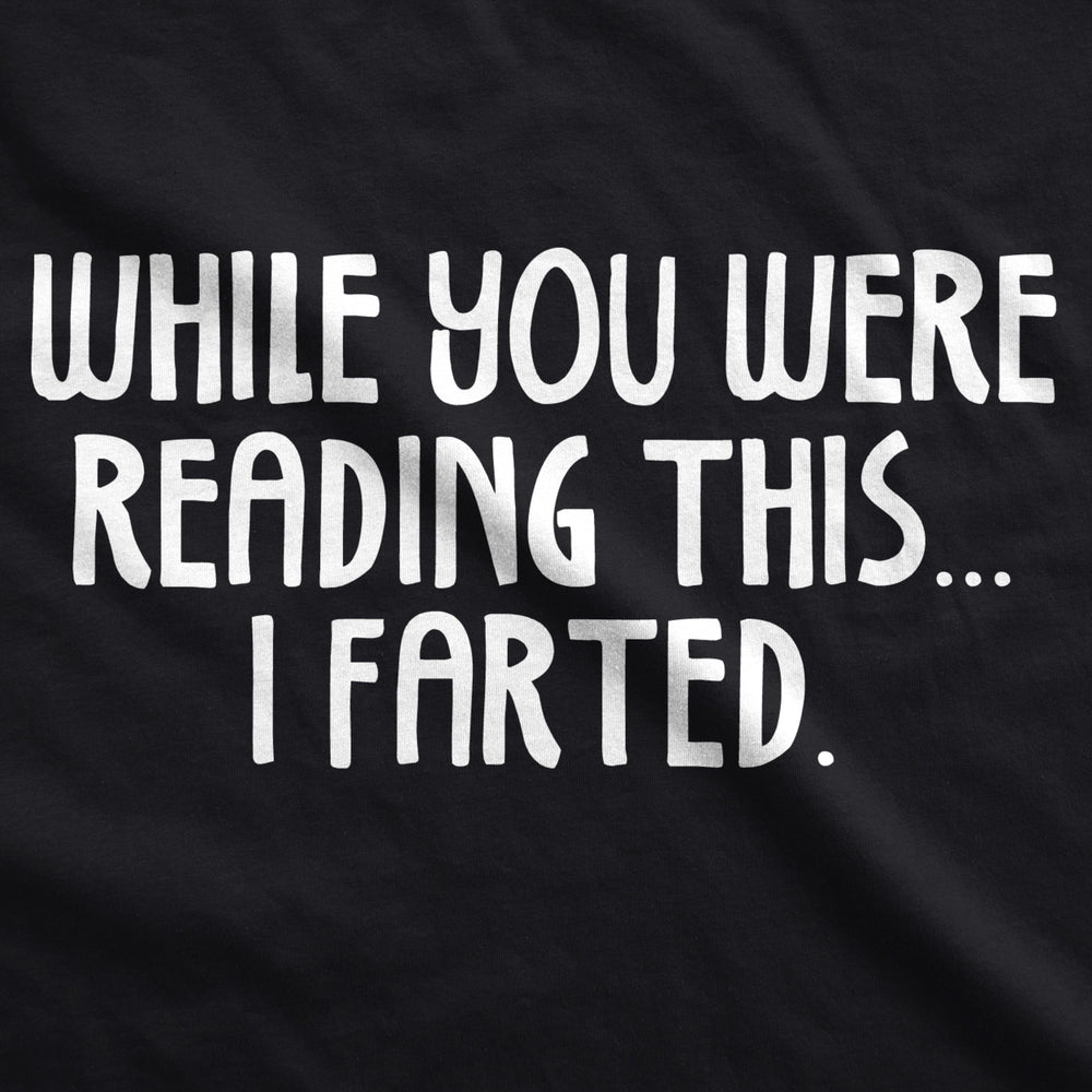 Mens While You Read This I Farted Funny Offensive Farting Humor T shirt Image 2