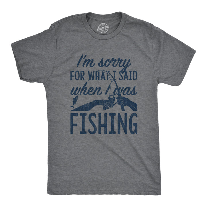 Mens Im Sorry For What I Said When I Was Fishing T shirt Funny Angler Fisherman Image 1