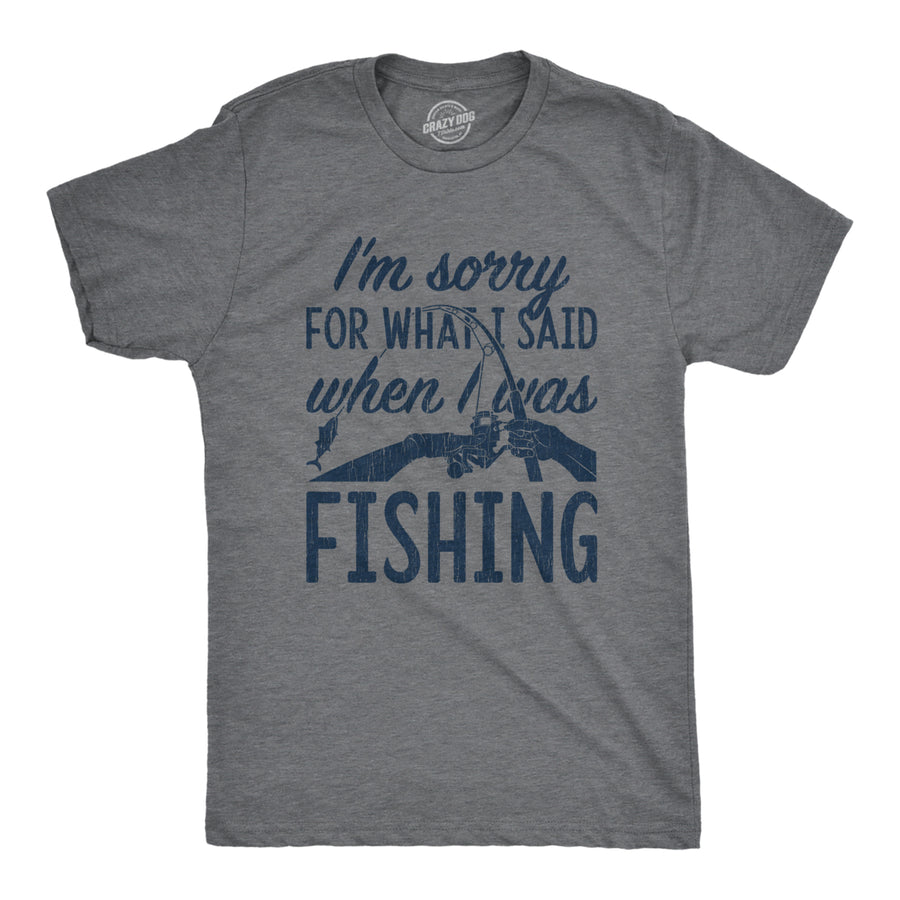 Mens Im Sorry For What I Said When I Was Fishing T shirt Funny Angler Fisherman Image 1