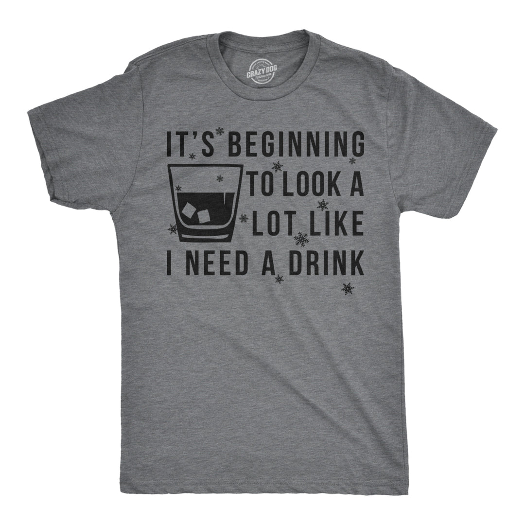 Mens Its Beginning To Look Like I Need A Drink Funny Christmas Gift T shirt Image 1