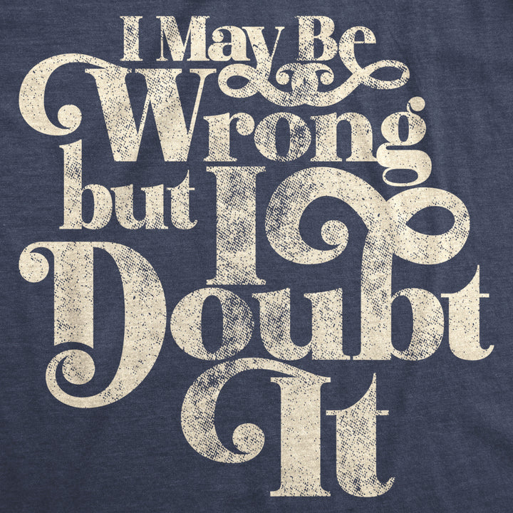 Womens I May Be Wrong But I Doubt It Tshirt Funny Always Right Tee Image 2