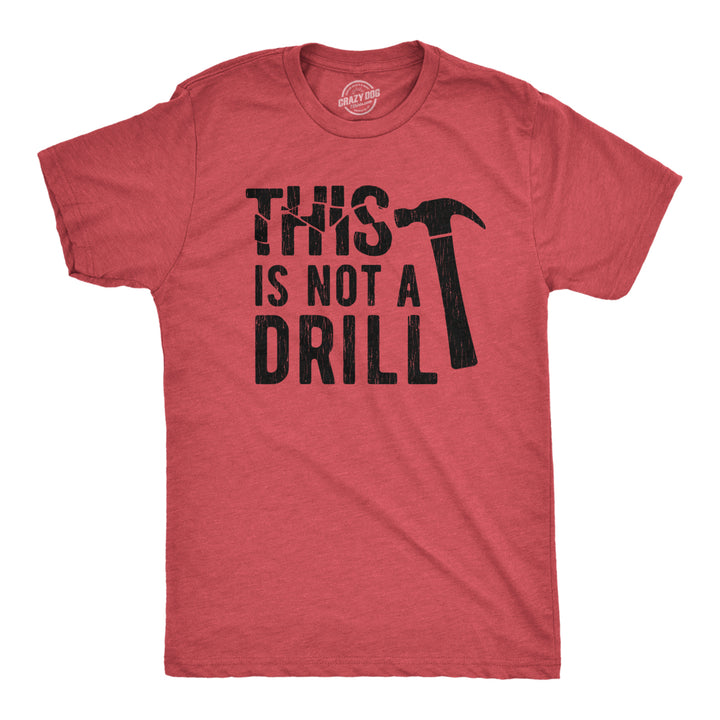 Mens This Is Not A Drill Tshirt Tools Hammer Shirt For Dad Funny Fathers Day Idea Tee Image 1