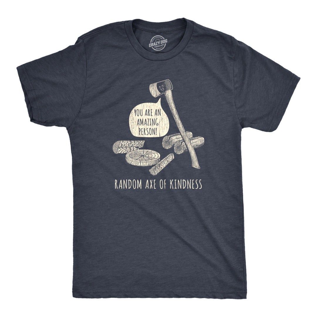 Mens Random Axe Of Kindness Tshirt Funny Complement Tools Graphic Novelty Tee Image 1