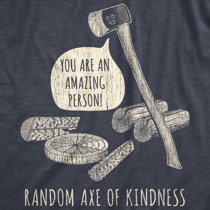 Mens Random Axe Of Kindness Tshirt Funny Complement Tools Graphic Novelty Tee Image 2