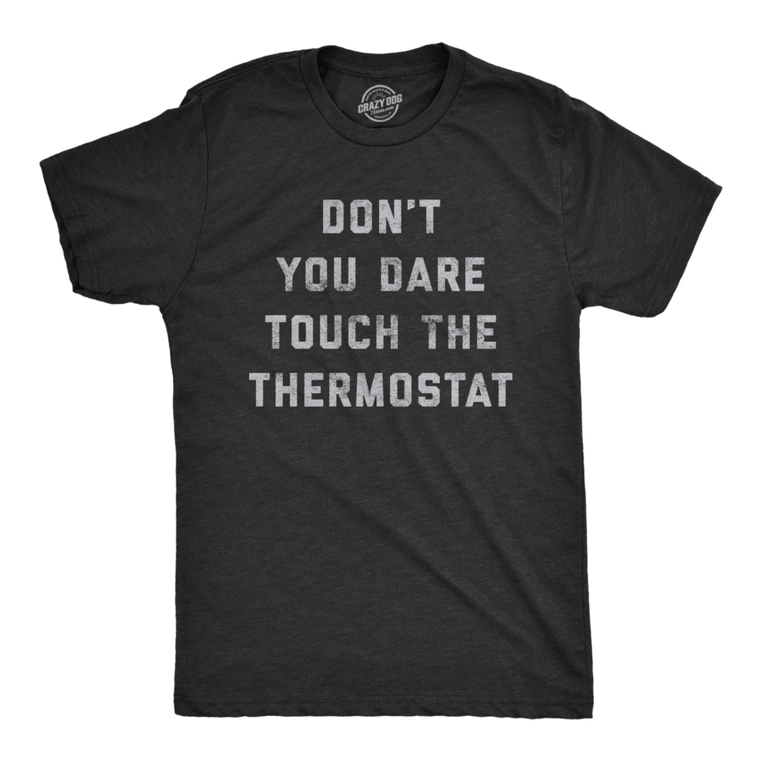 Mens Dont You Dare Touch The Thermostat Tshirt Funny Always Cold Freezing Temperature Graphic Tee Image 1