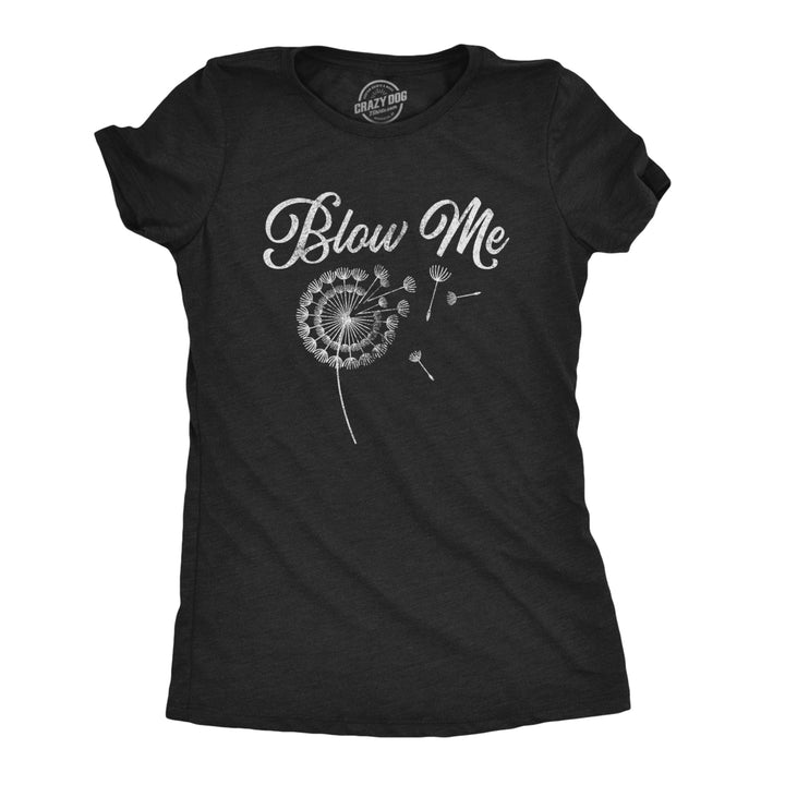 Womens Blow Me Tshirt Funny Dandelion Sarcastic Novelty Graphic Tee Image 1