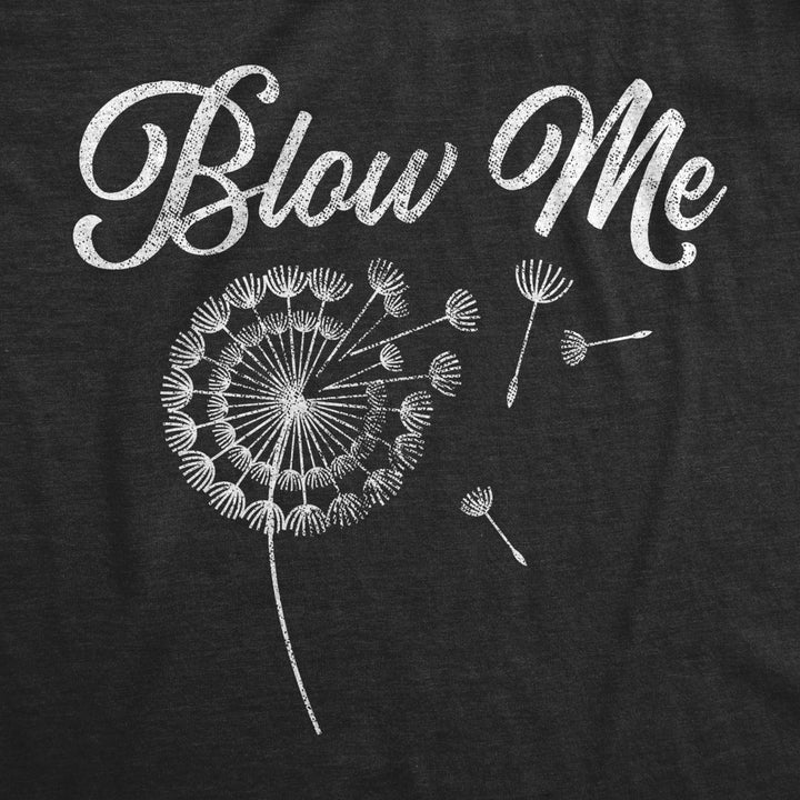 Womens Blow Me Tshirt Funny Dandelion Sarcastic Novelty Graphic Tee Image 2