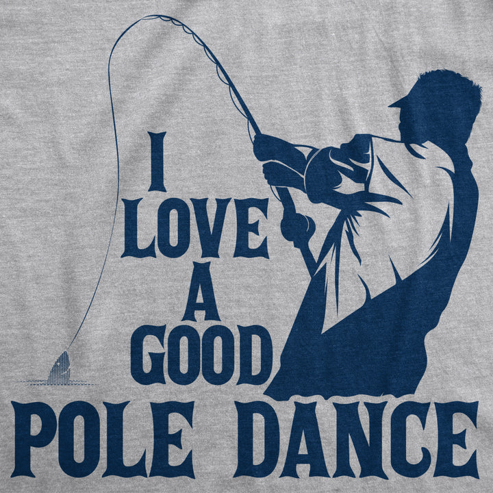 Mens I Love A Good Pole Dance T shirt Funny Fishing Tee For Fisherman Gift Guys Image 2