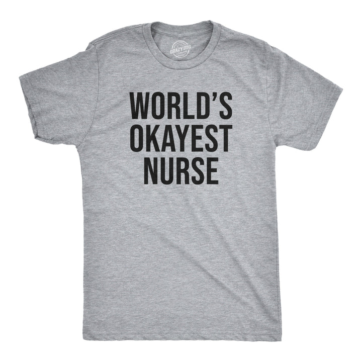 Mens Worlds Okayest Nurse Tshirt Funny Sarcastic Doctor Tee For Guys Image 1