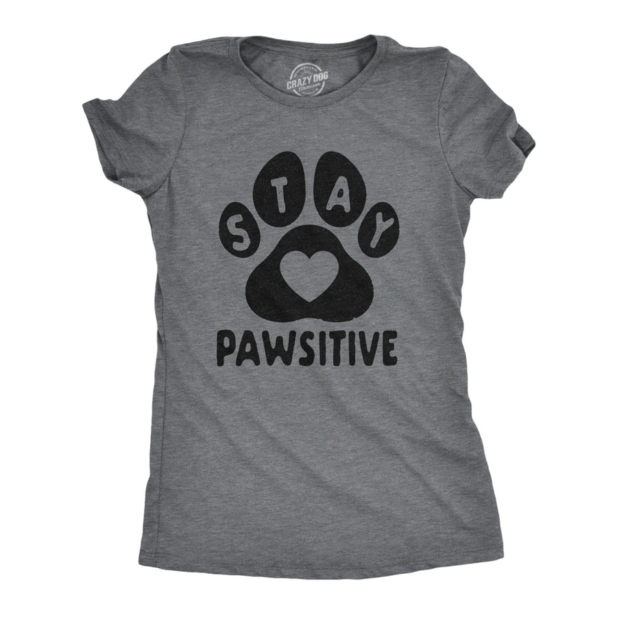 Womens Stay Pawsitive Tshirt Funny Pet Puppy Dog Lover Positive Novelty Tee Image 1