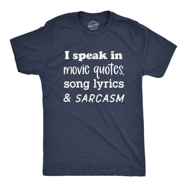 Mens I Speak In Movie Quotes Song Lyrics And Sarcasm Tshirt Funny Personality Silly Tee Image 1