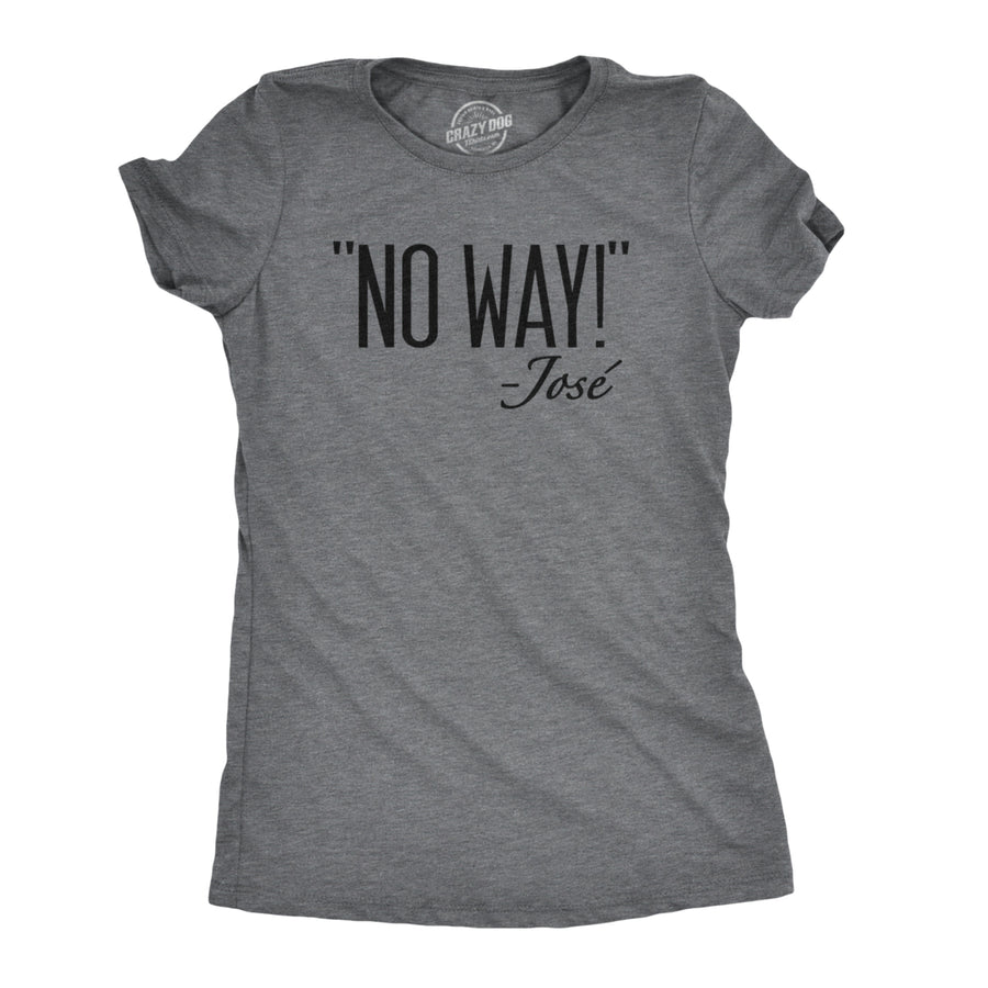 Womens No Way Said Jose Tshirt Funny Mexican Quotation Sassy Attitude Tee Image 1