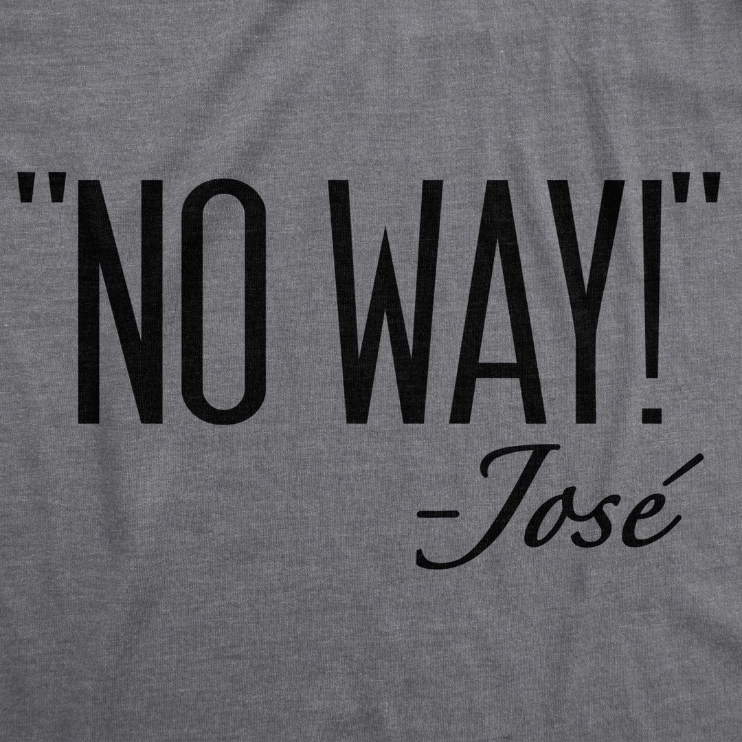 Womens No Way Said Jose Tshirt Funny Mexican Quotation Sassy Attitude Tee Image 2