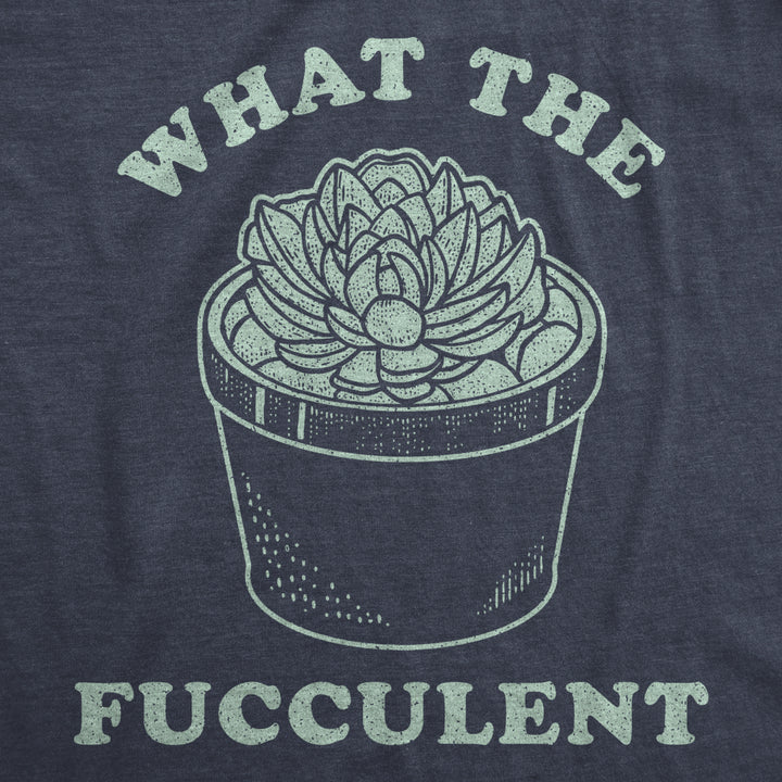 Mens What The Fucculent Tshirt Funny Succulent Cactus Plant Graphic Novelty Tee Image 2