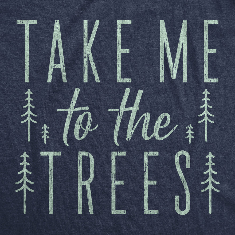 Womens Take Me To The Trees Tshirt Funny Camping Forest Woods Hiking Graphic Tee Image 2