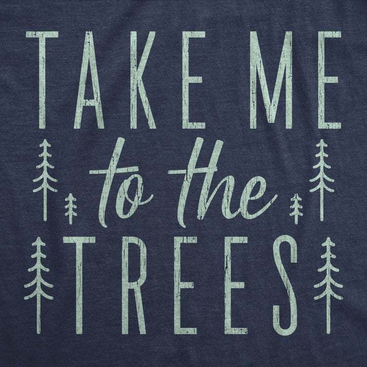 Womens Take Me To The Trees Tshirt Funny Camping Forest Woods Hiking Graphic Tee Image 2