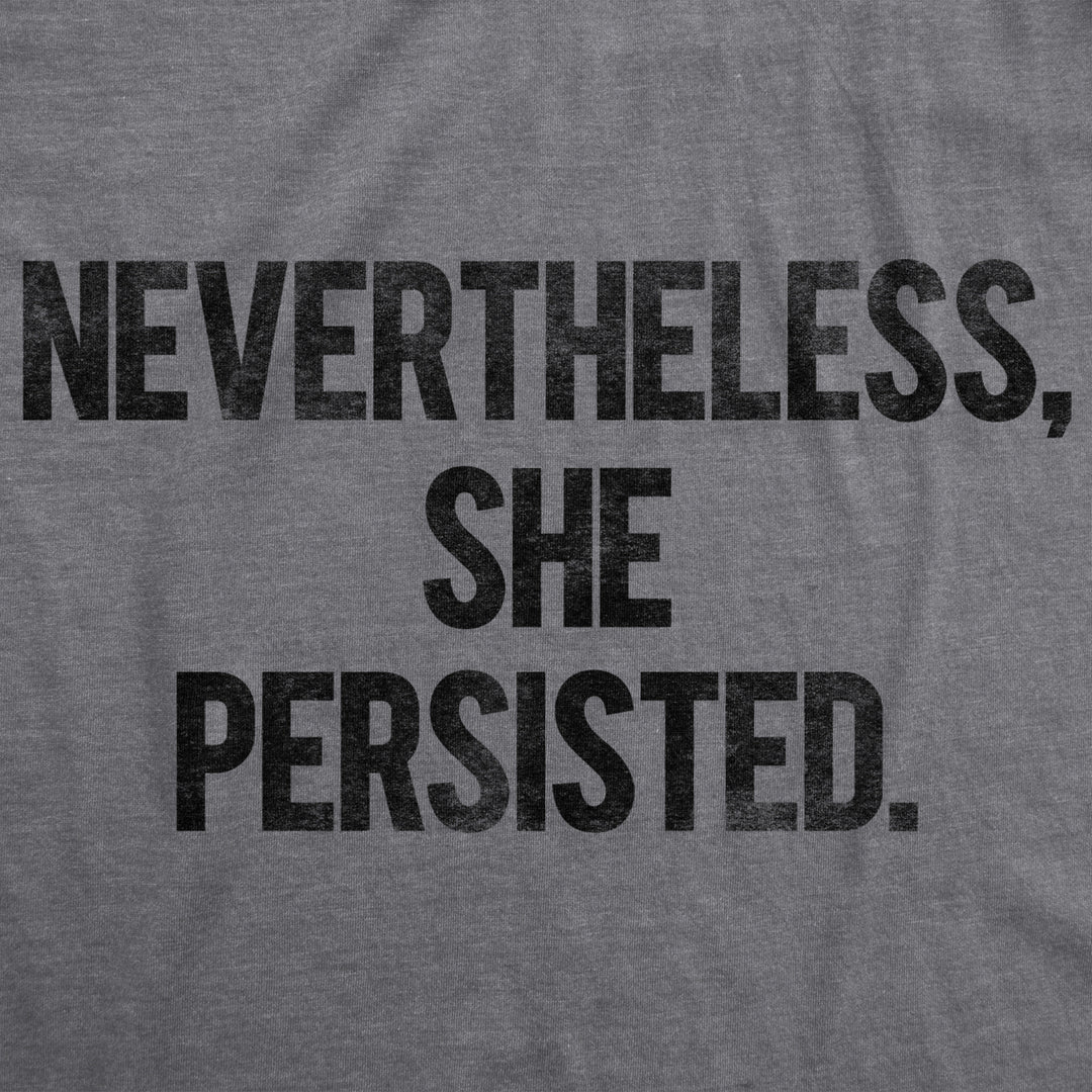 Nevertheless She Persisted Funny Political Feminist Girl Power Graphic Cool Tee Image 2