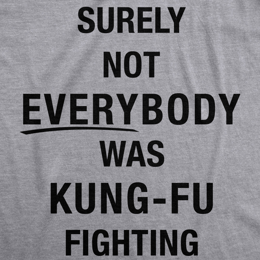 Mens Surely Not Everybody Was Kung Fu Fighting T shirt Funny Sarcastic Saying Image 2