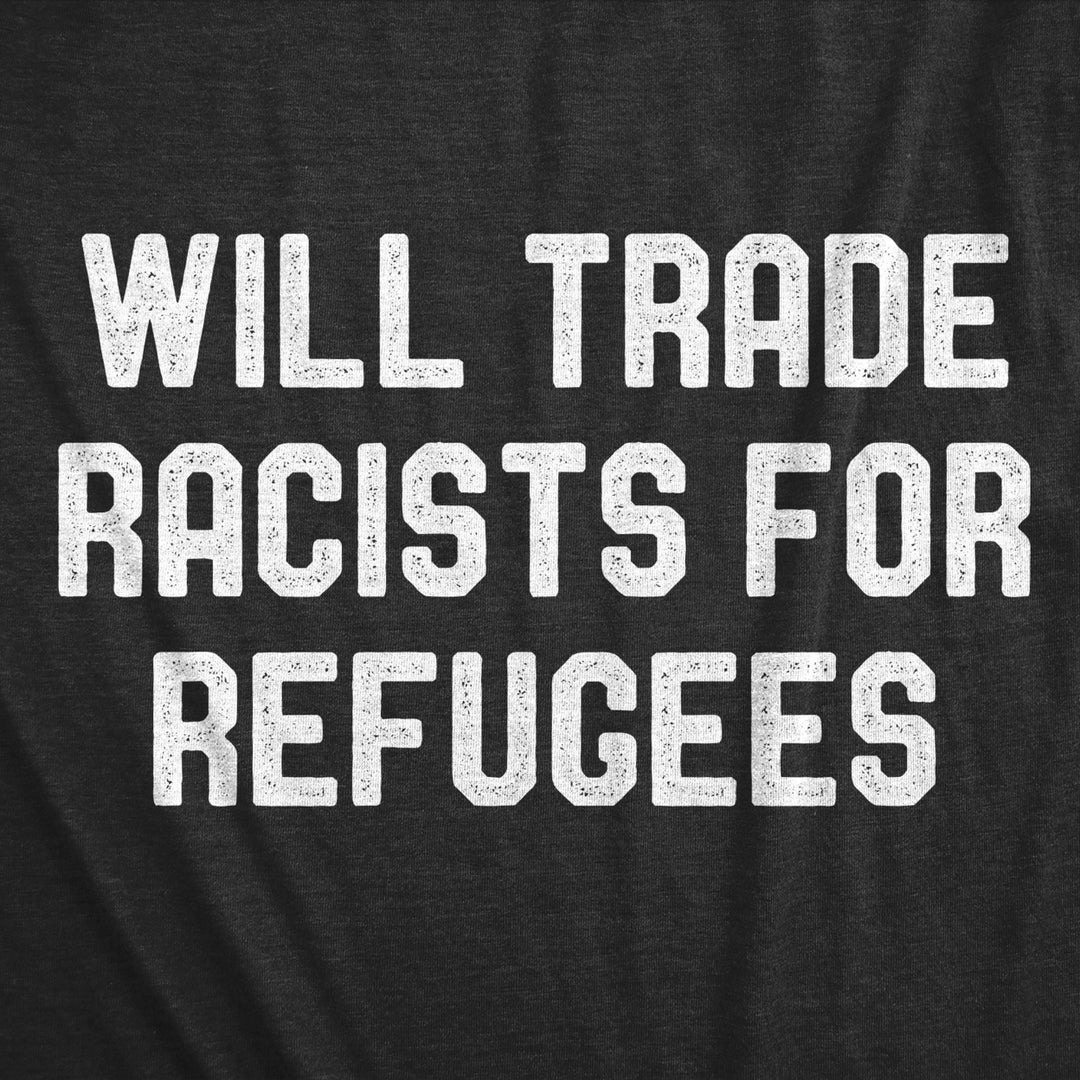 Mens Will Trade Racists For Refugees Tshirt Activist US Politics Tee Image 2