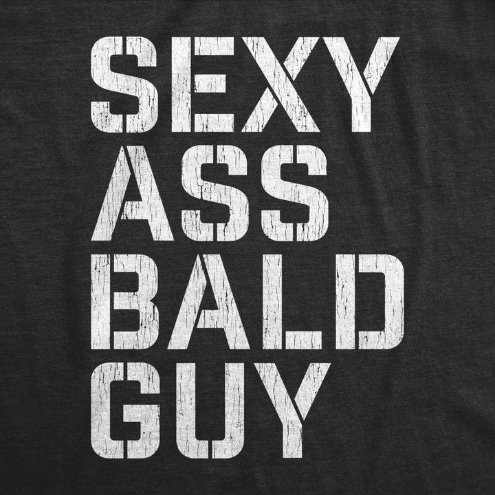 Mens Sexy a** Bald Guy Tshirt Funny Fathers Day Dad Husband Grandpa Gift Novelty Tee Image 2