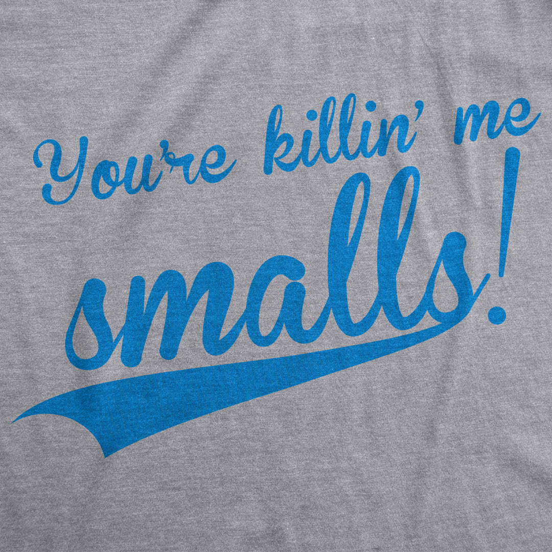 Mens Youre Killing Me Smalls T shirt Funny Baseball Cool Novelty Tees Humor Image 2