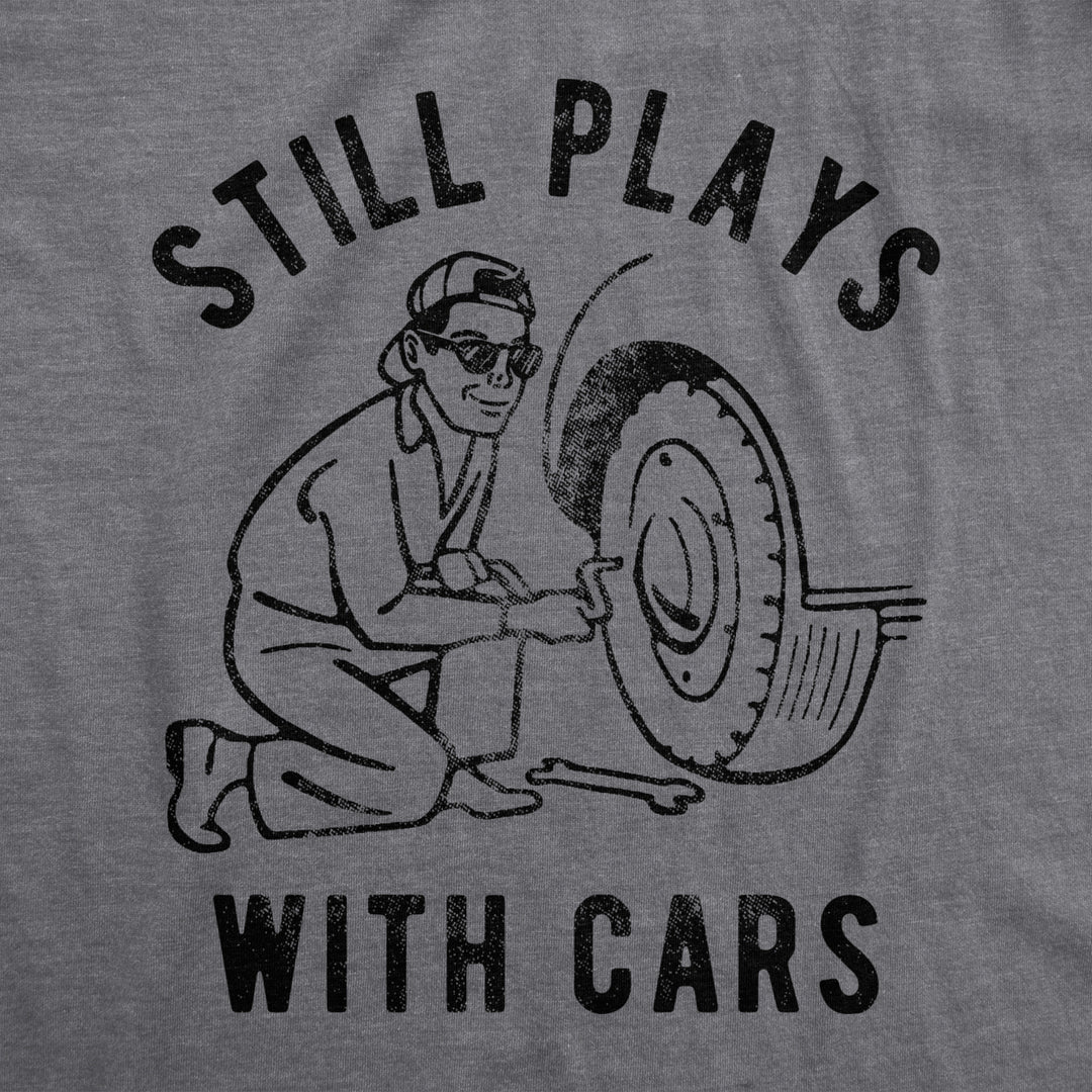 Mens Still Plays With Cars Tshirt Funny Fathers Day Mechanic Garage Graphic Tee Image 2