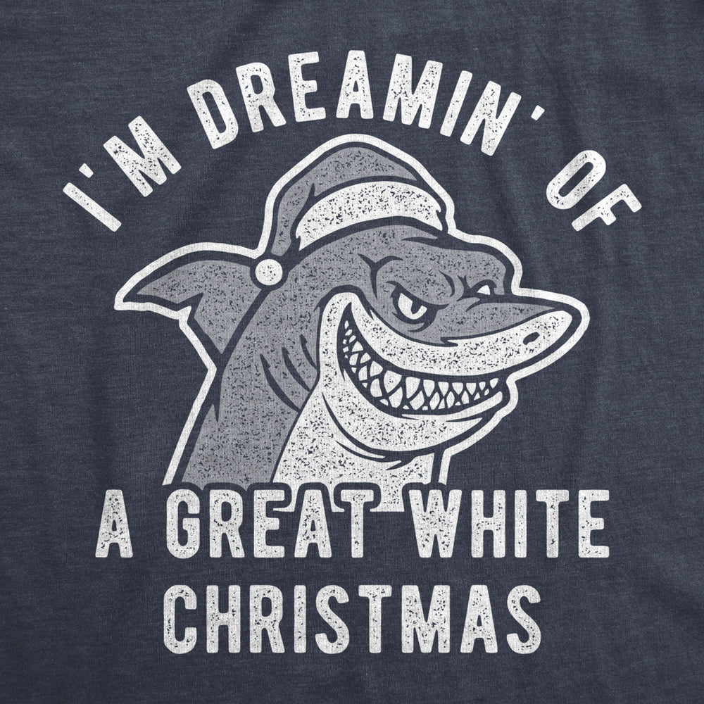 Mens Im Dreamin Of A Great White Christmas Tshirt Funny Holiday Shark Graphic Tee Image 2