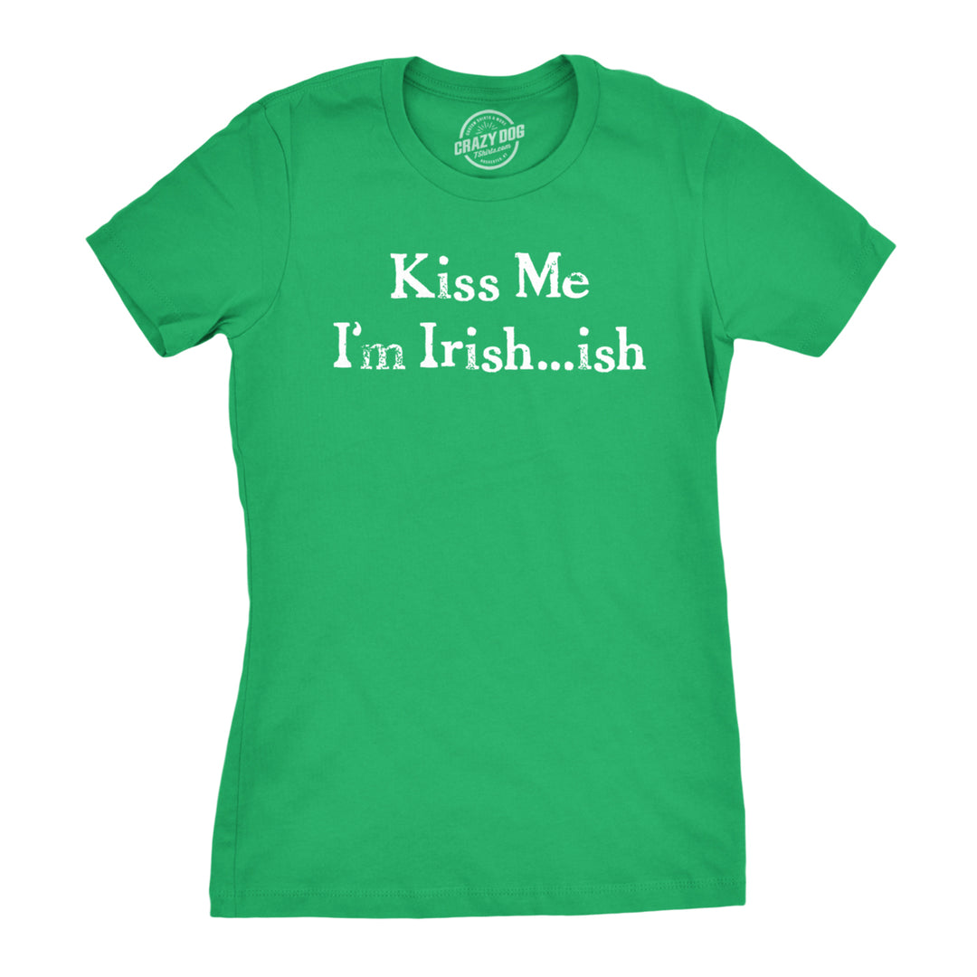 Womens Im Irish ish so Kiss Me T Shirt Funny Irish Tee For Saint Patricks Day Image 1